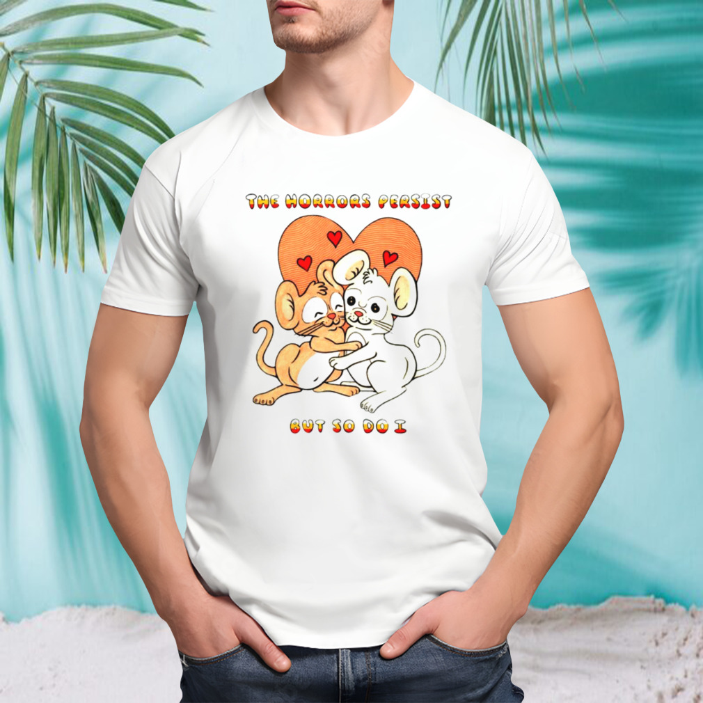 Rats the horrors persist but so do i shirt