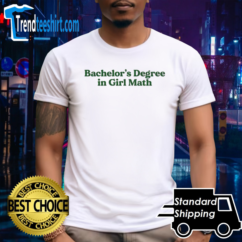 Bachelor’s degree in girl math shirt