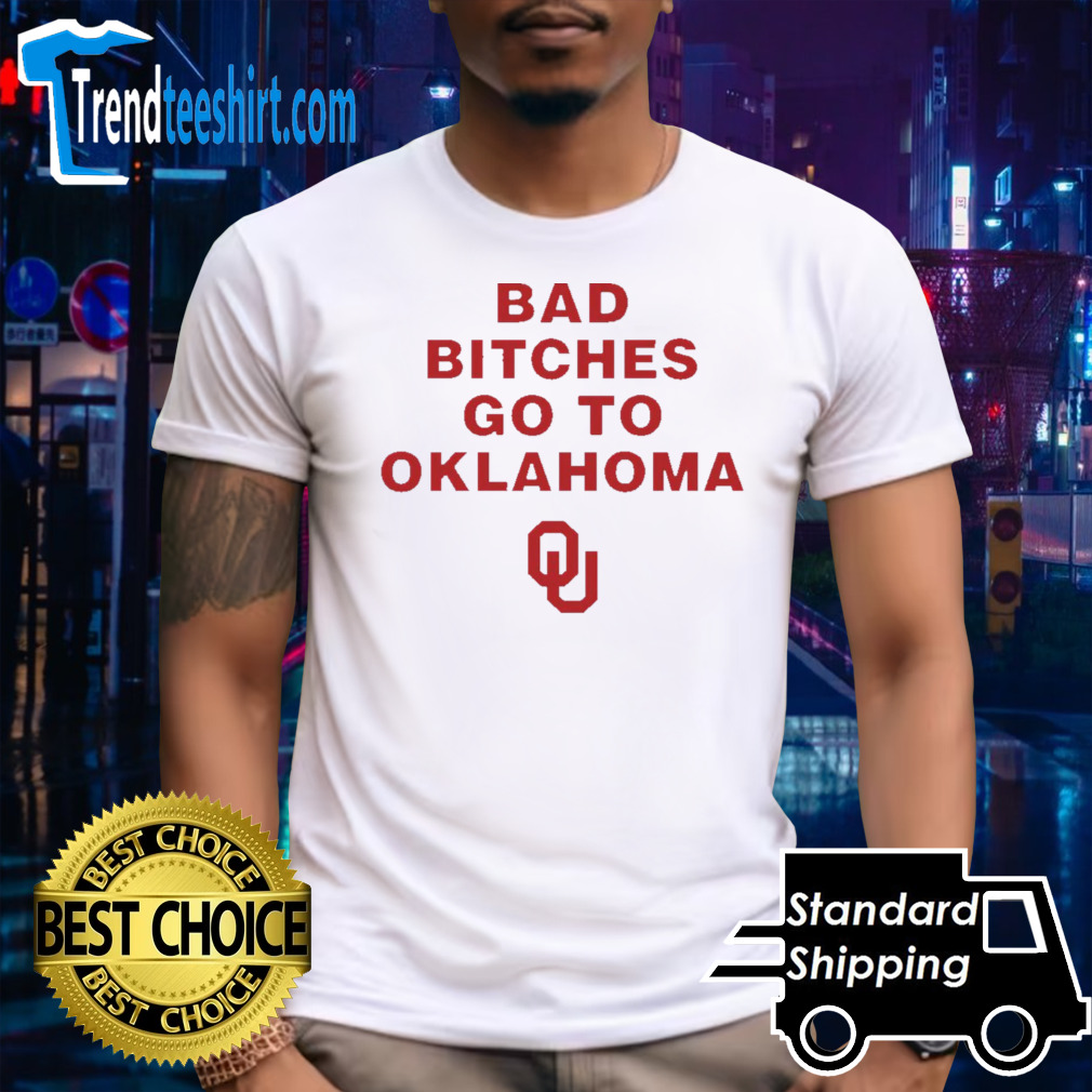 Bad Bitches Go To Oklahoma shirt