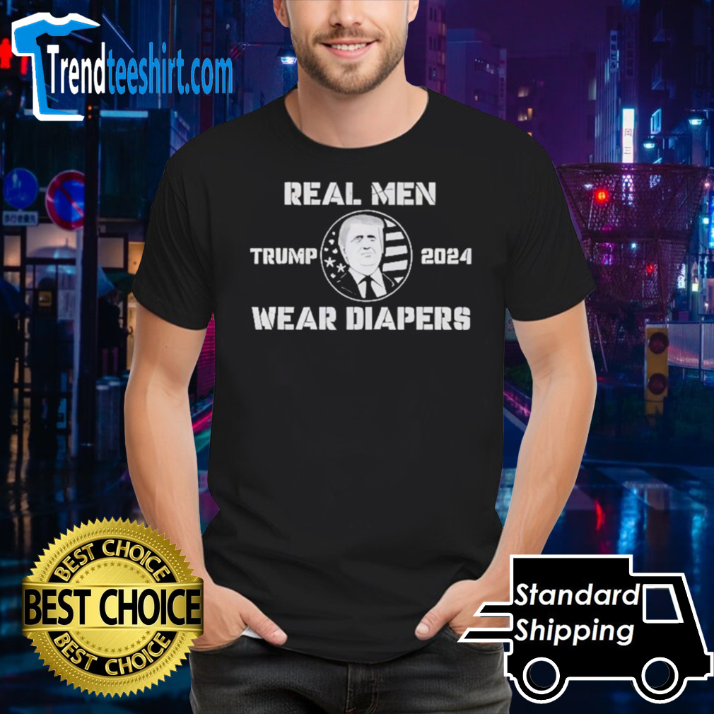 Donald Trump 2024 Real Men Wear Diapers Shirt