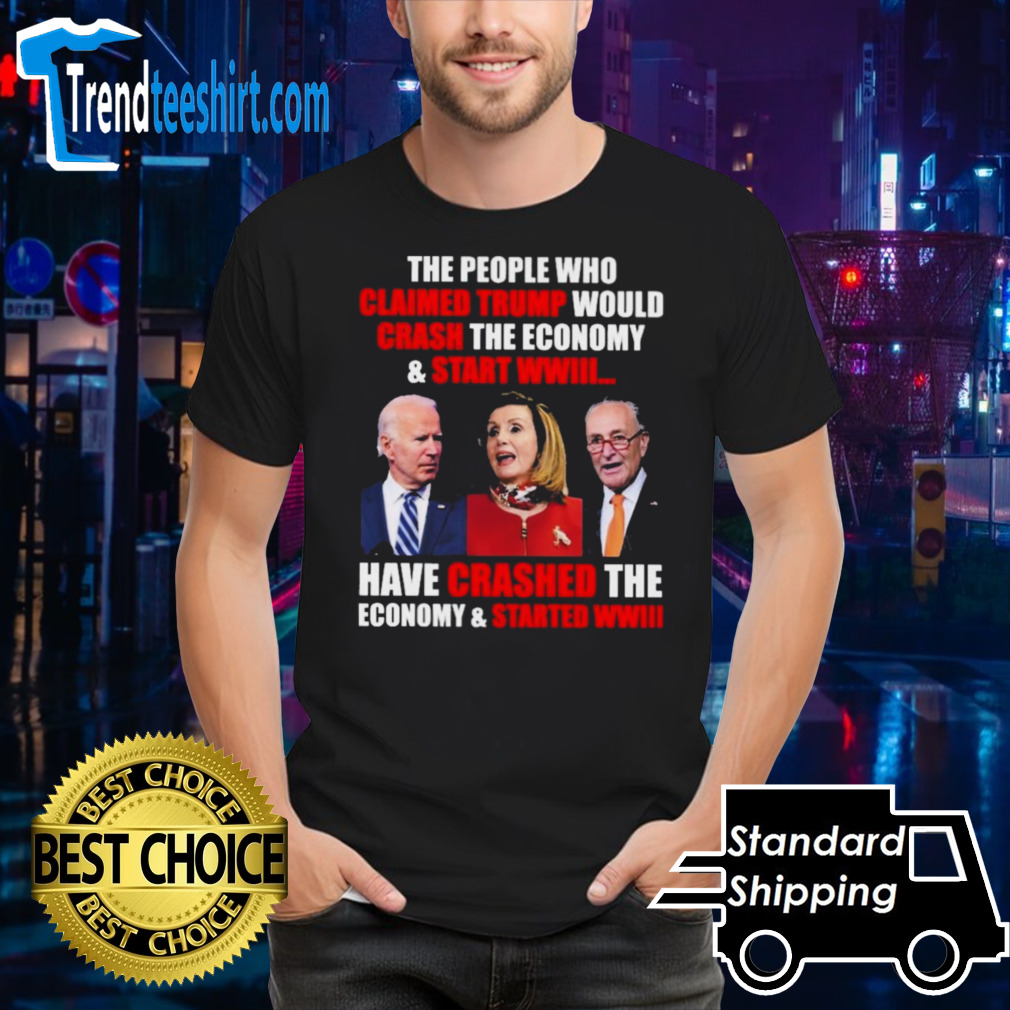 FJB The People Claimed Trump Would Crash The Economy And Start WWIII Shirt