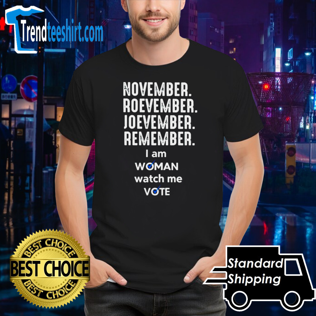 November roevember joevember remember i am woman watch me vote shirt