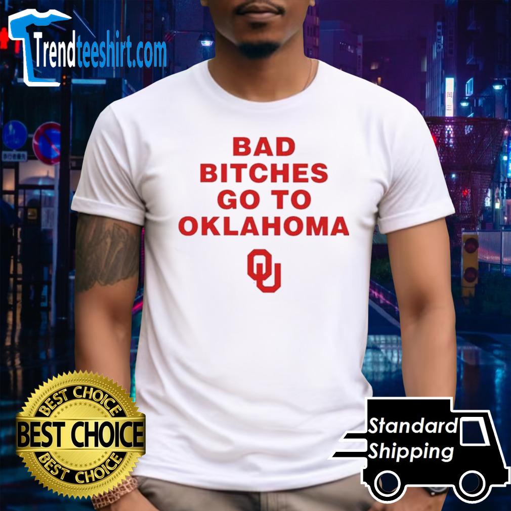 Oklahoma Sooners Bad bitches go to Oklahoma shirt