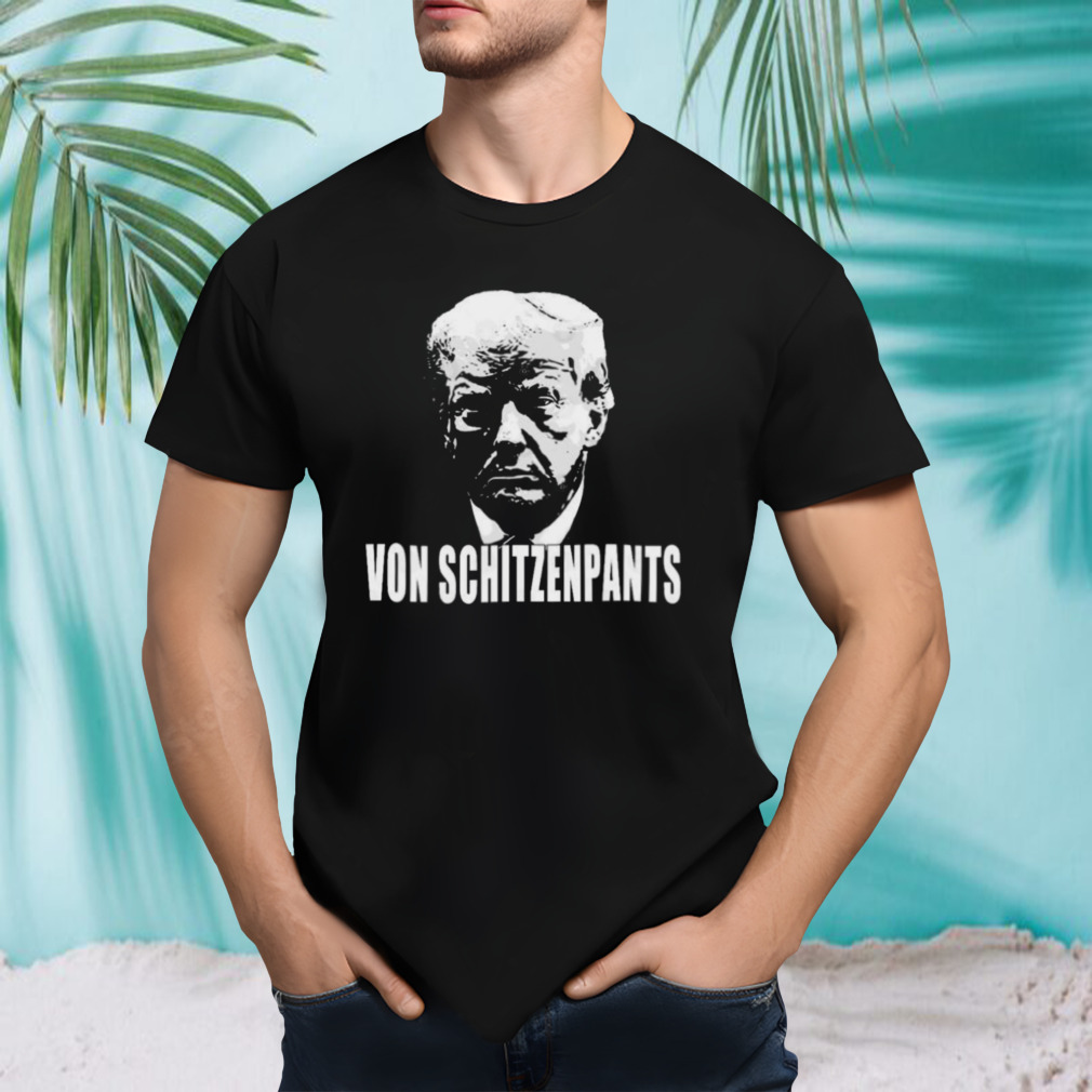 Trump Von Schitzenpants Shirt