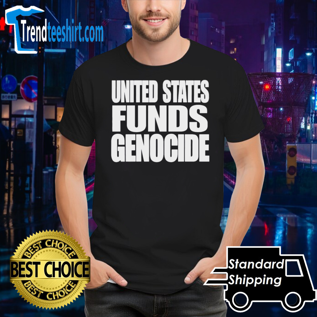 United States IS Funding Genocide Shirt