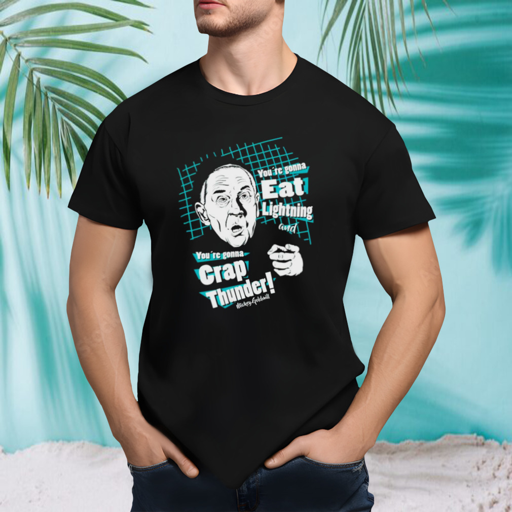 You’re gonna eat lightning and you’re gonna crap thunder shirt