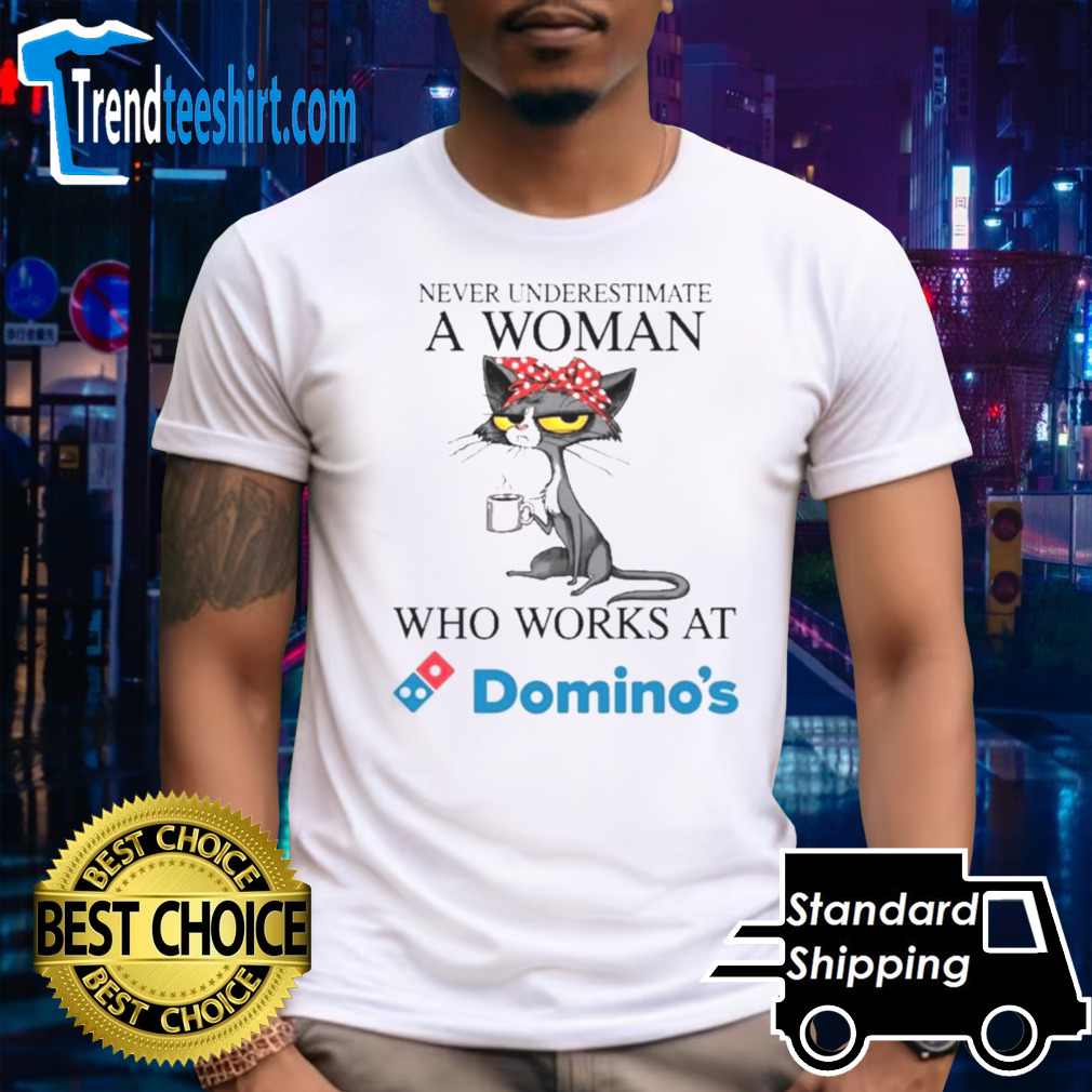 Black Cat Never Underestimate A Woman Who Works At DOMINO’S Shirt