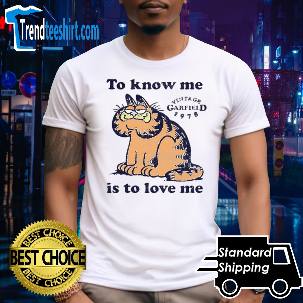 Garfield to know me is to love me shirt