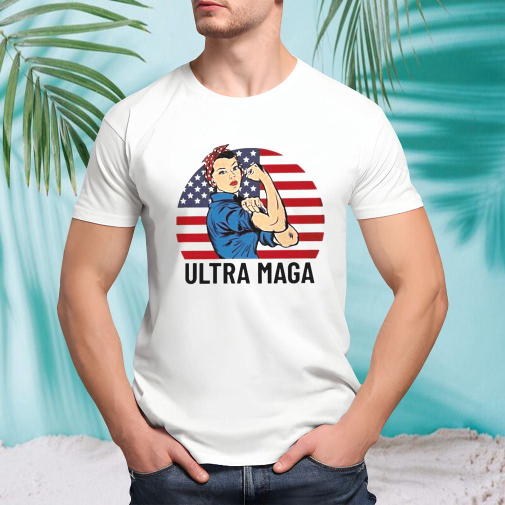 Trump Ultra MAGA Rosie the Riveter Shirt