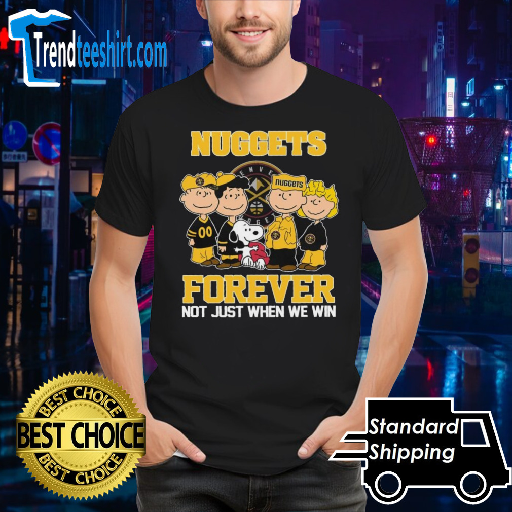 Denver Nuggets X Peanuts Characters Forever Not Just When We Win Shirt