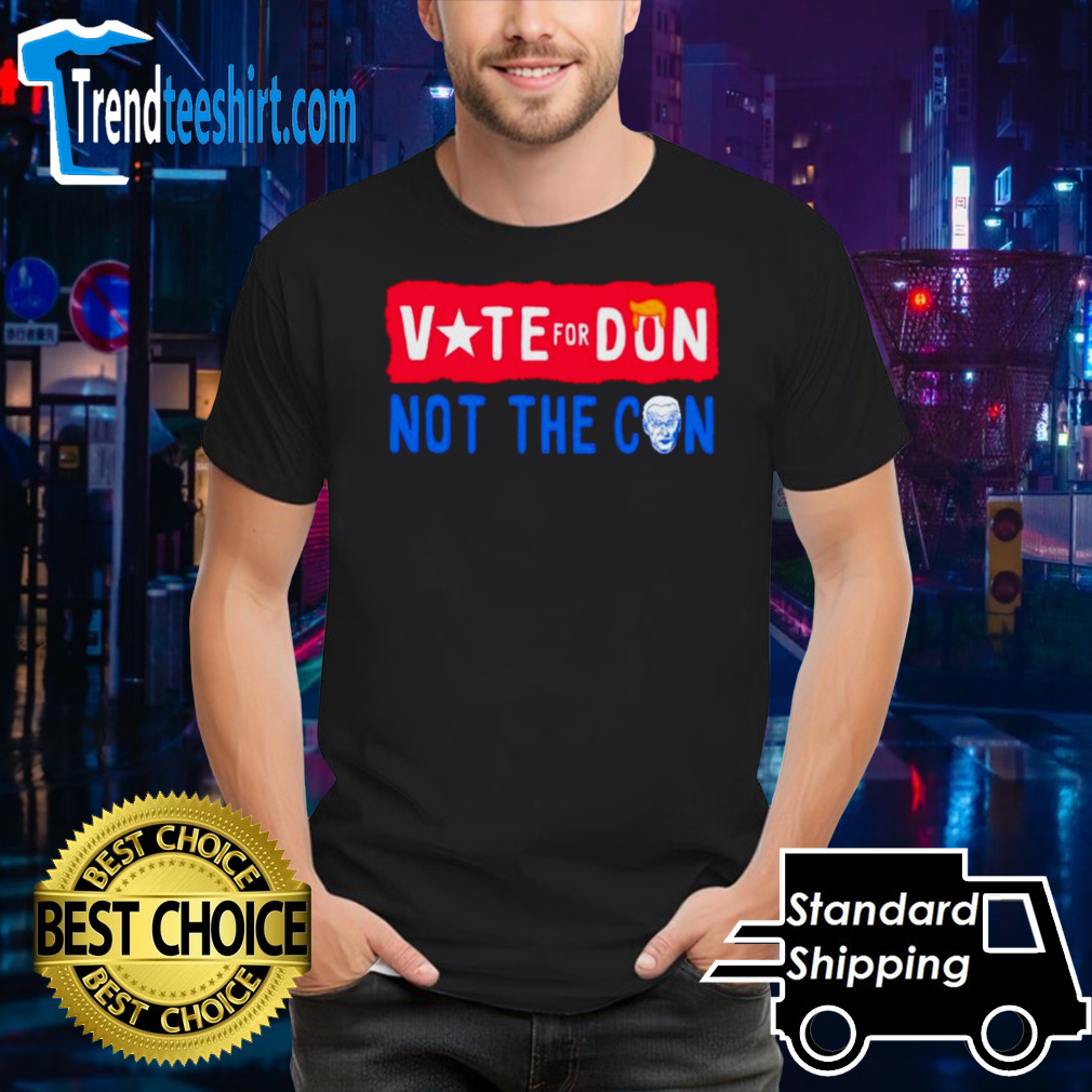 Donald Trump vote for Don not the con shirt