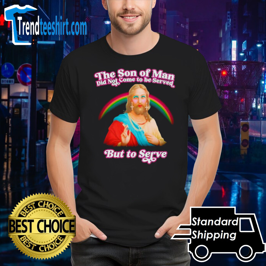 Jesus the son of man did not came to serve but to serve shirt