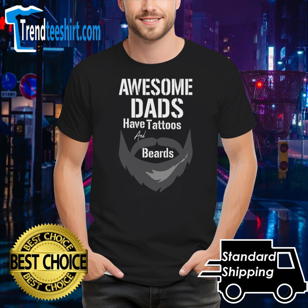 Awesome dads have tattoos and beards father’s day shirt