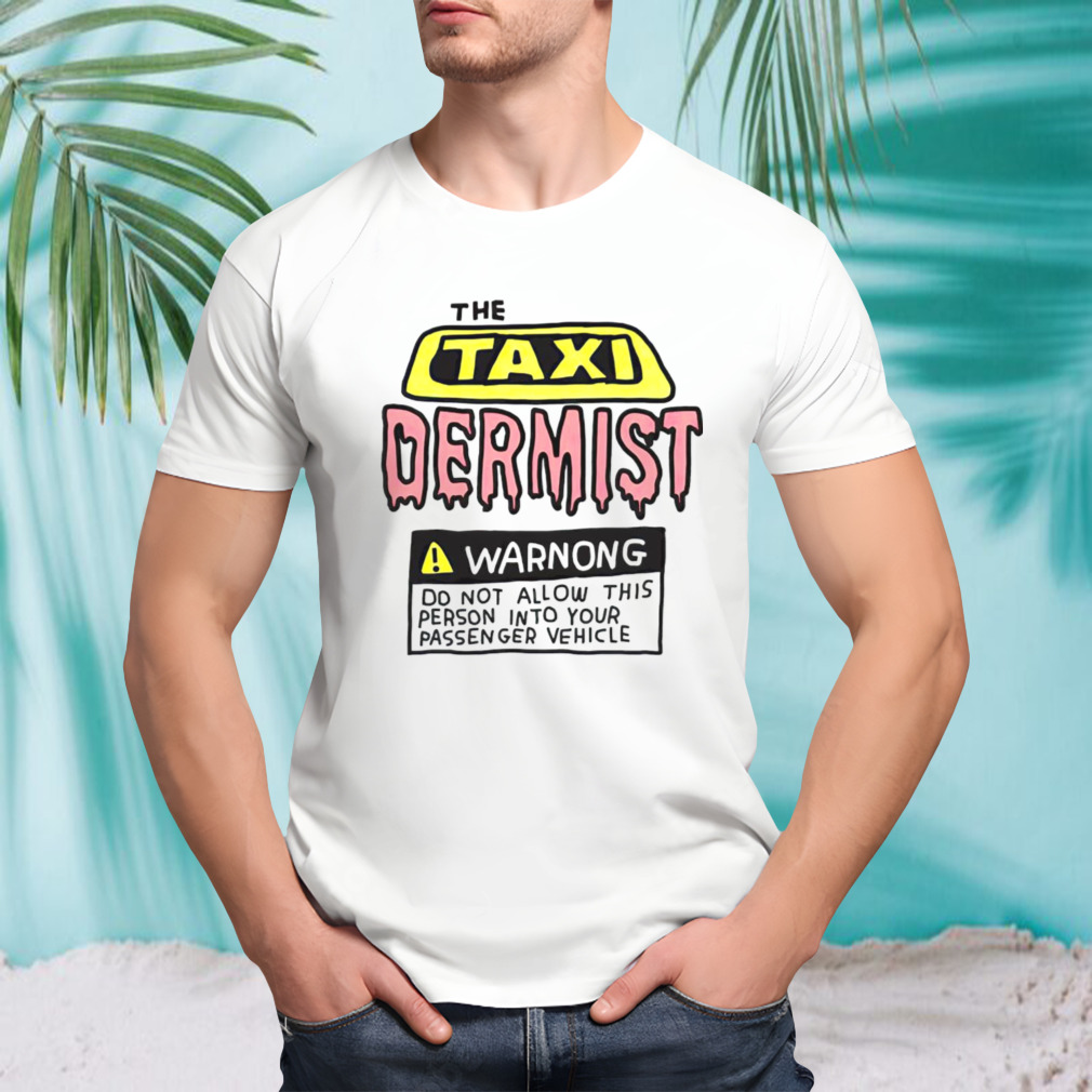 The taxi dermist warnong do not allow this person into your passenger vehicle shirt