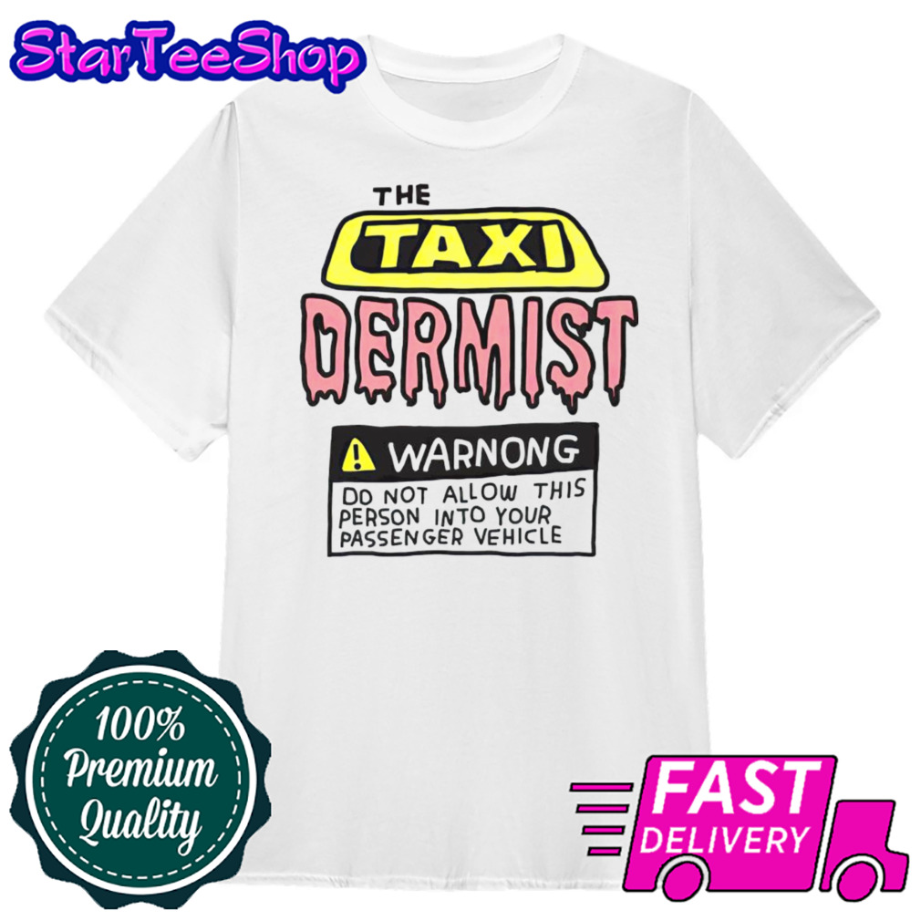 The taxi dermist warnong do not allow this person into your passenger vehicle shirt