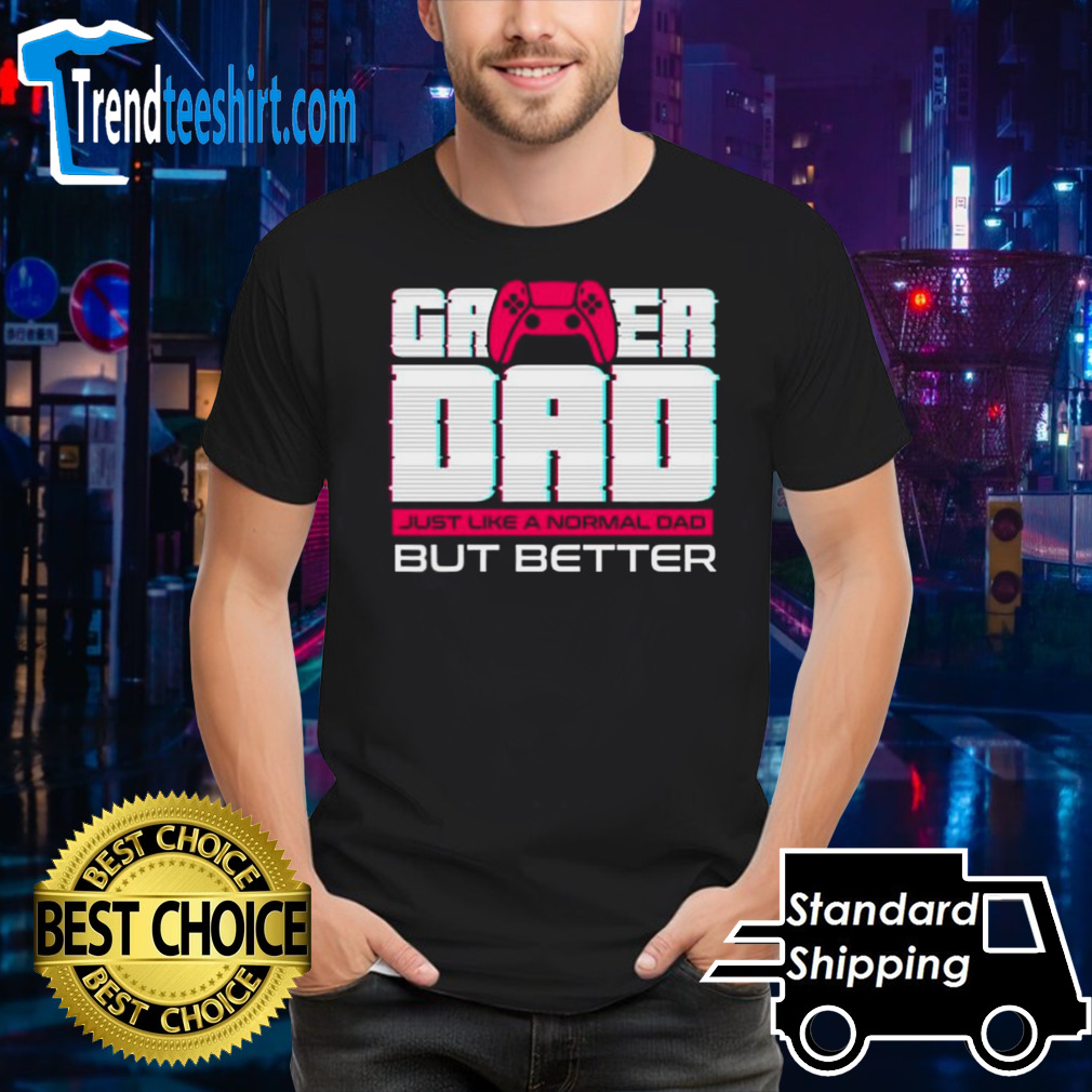 Gamer dad for fathers day and everyday shirt