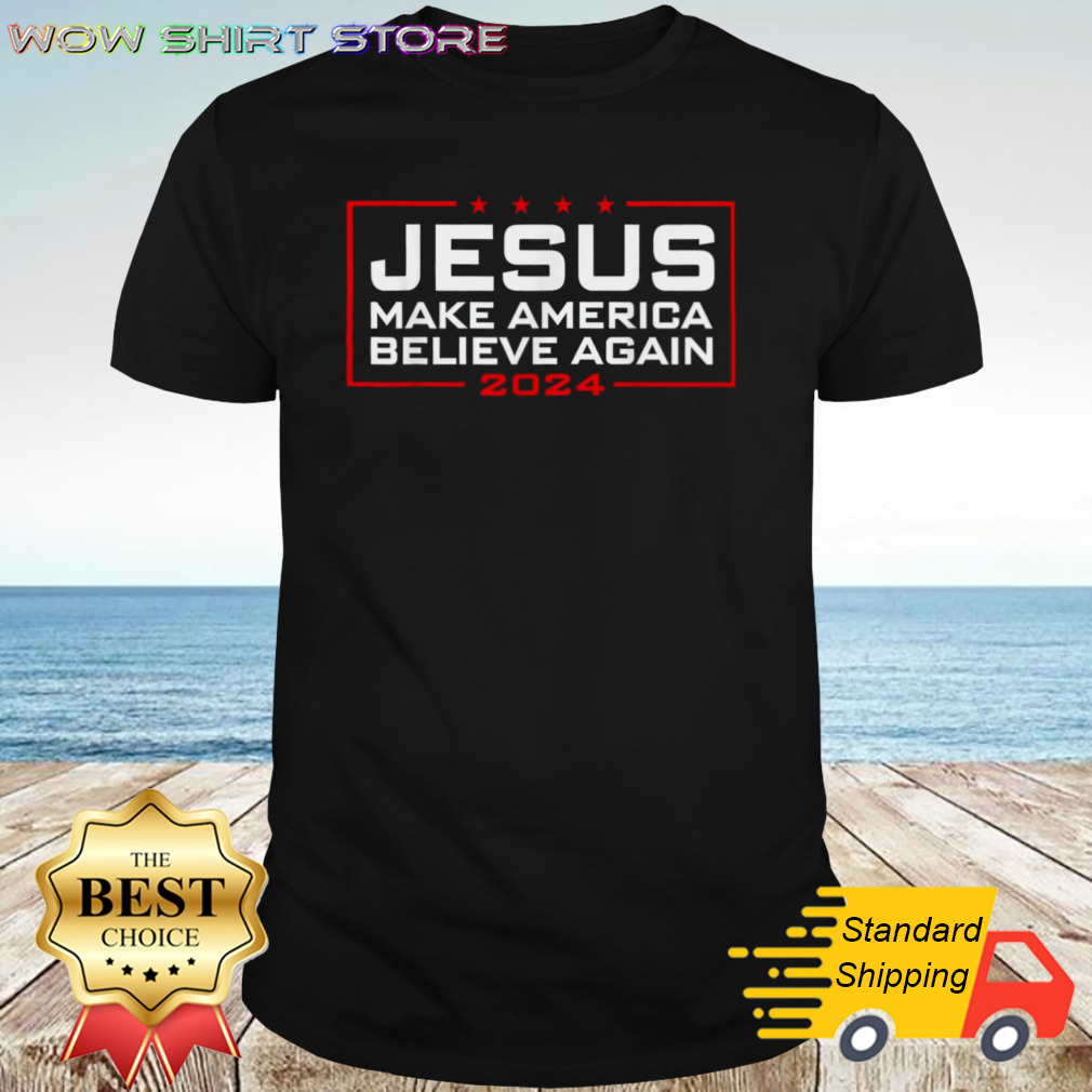 Jesus make America believe again 2024 shirt