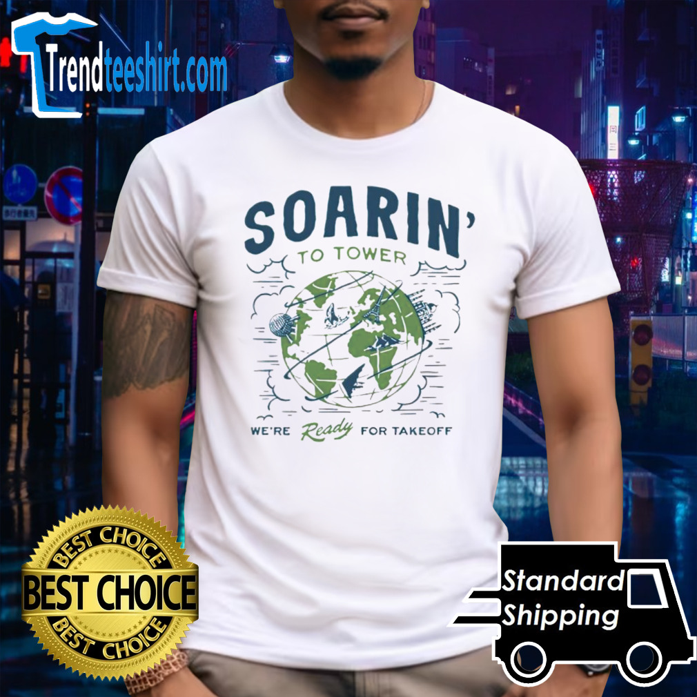 Soarin to tower were ready for takeoff shirt