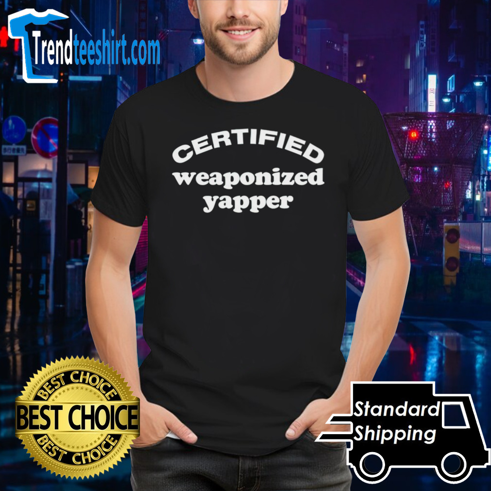 Certified weaponized yapper shirt