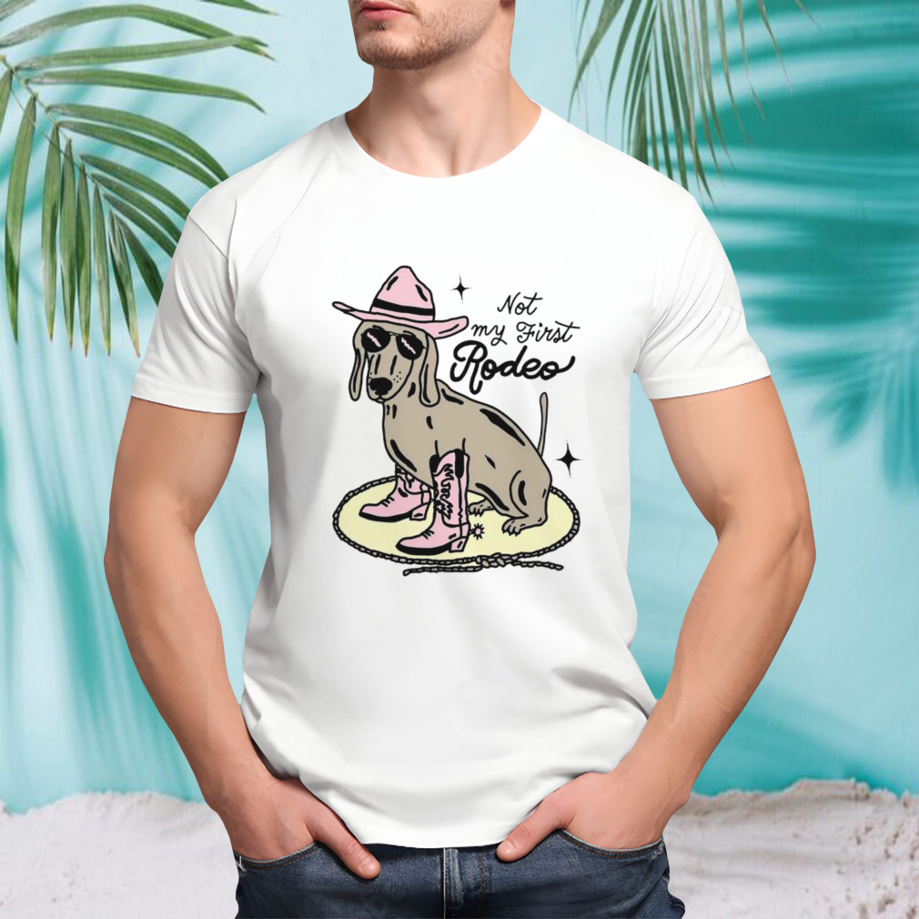 Dog not my first rodeo shirt