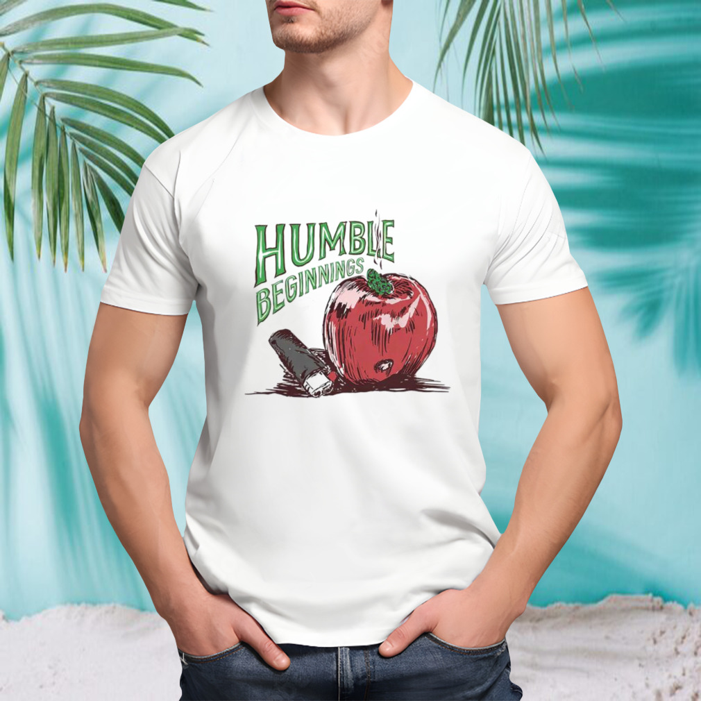 Humble beginnings apple shirt