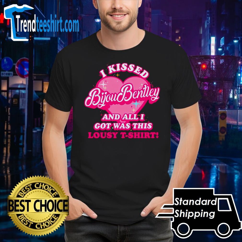 I kissed bijou bentley and all i got was this lousy t-shirt