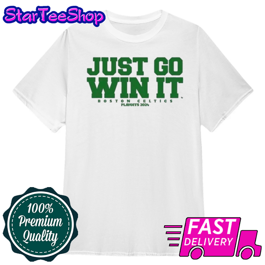 Just Go Win It Celtics Playoff 2024 shirt