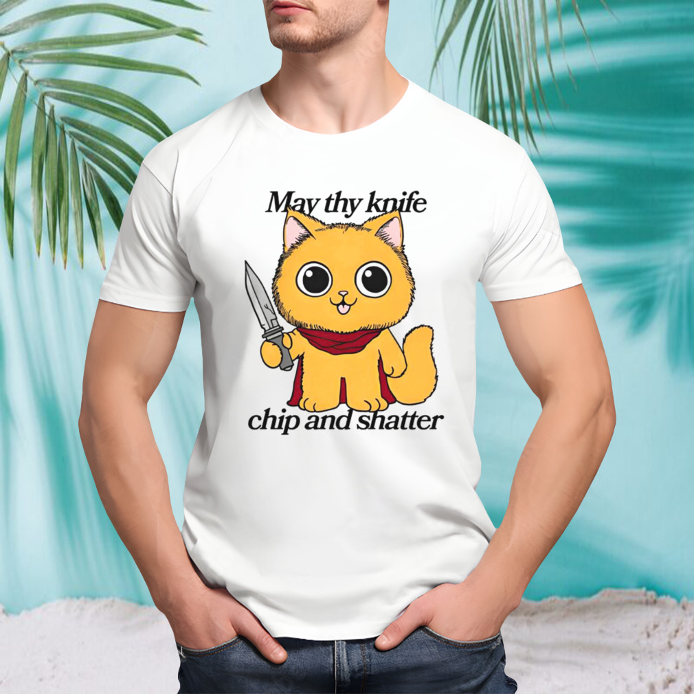 May thy knife chip and shatter shirt