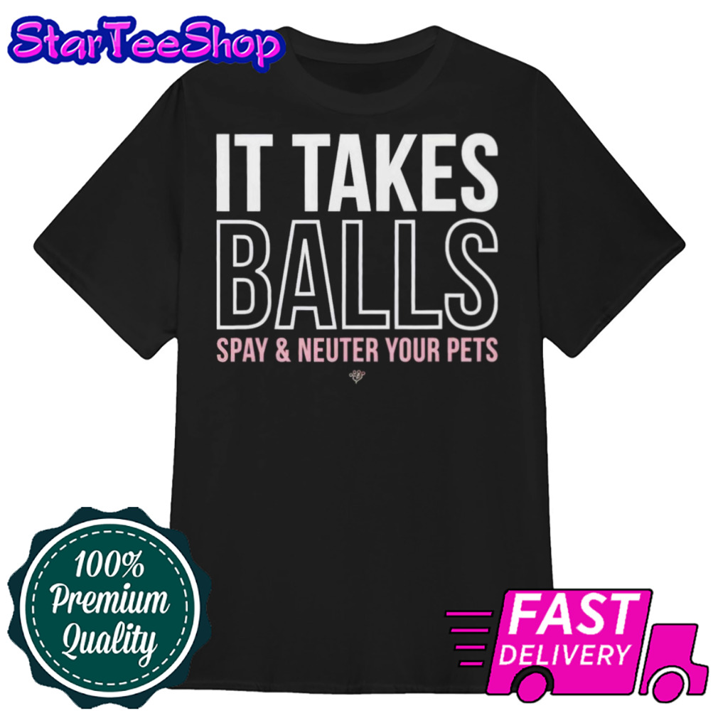 Miranda Lambert It Takes Balls Spay And Neuter Your Pets Shirt