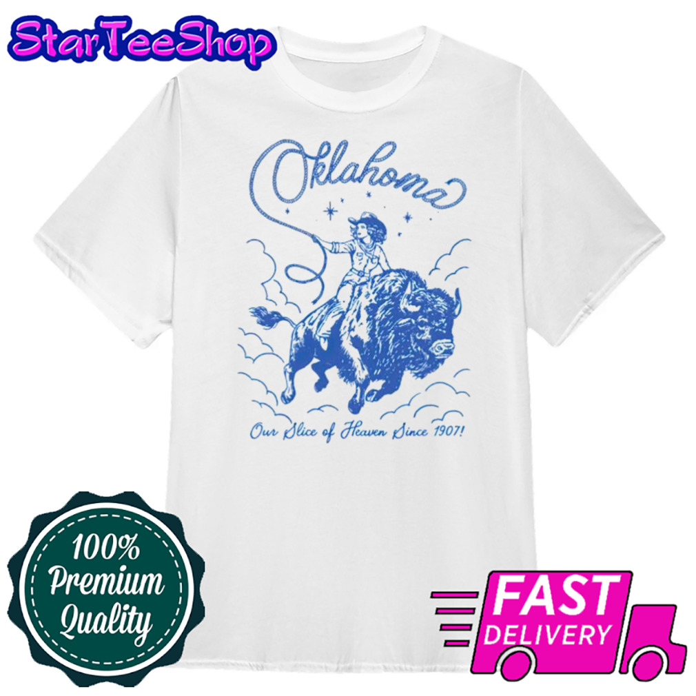 Oklahoma our slice of heaven since 1907 cowgirl shirt
