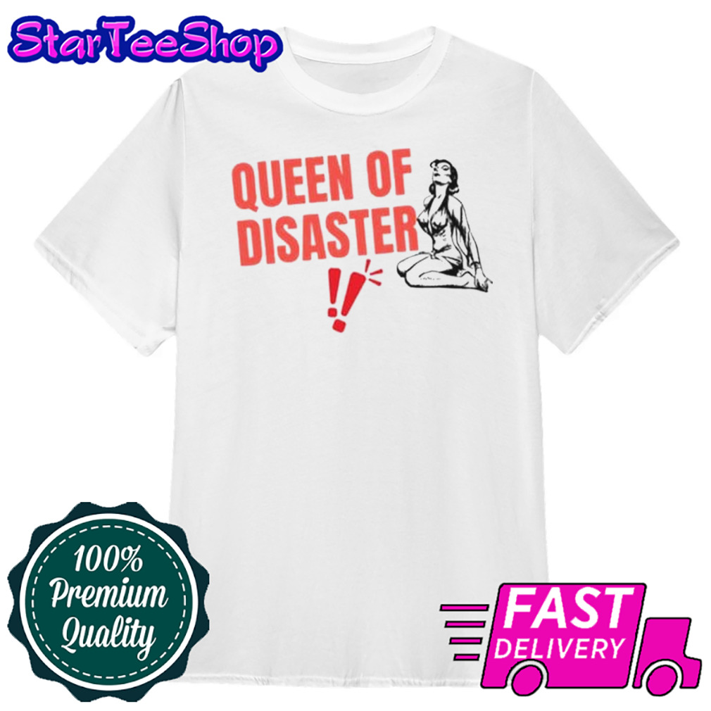 Queen Of Disaster shirt