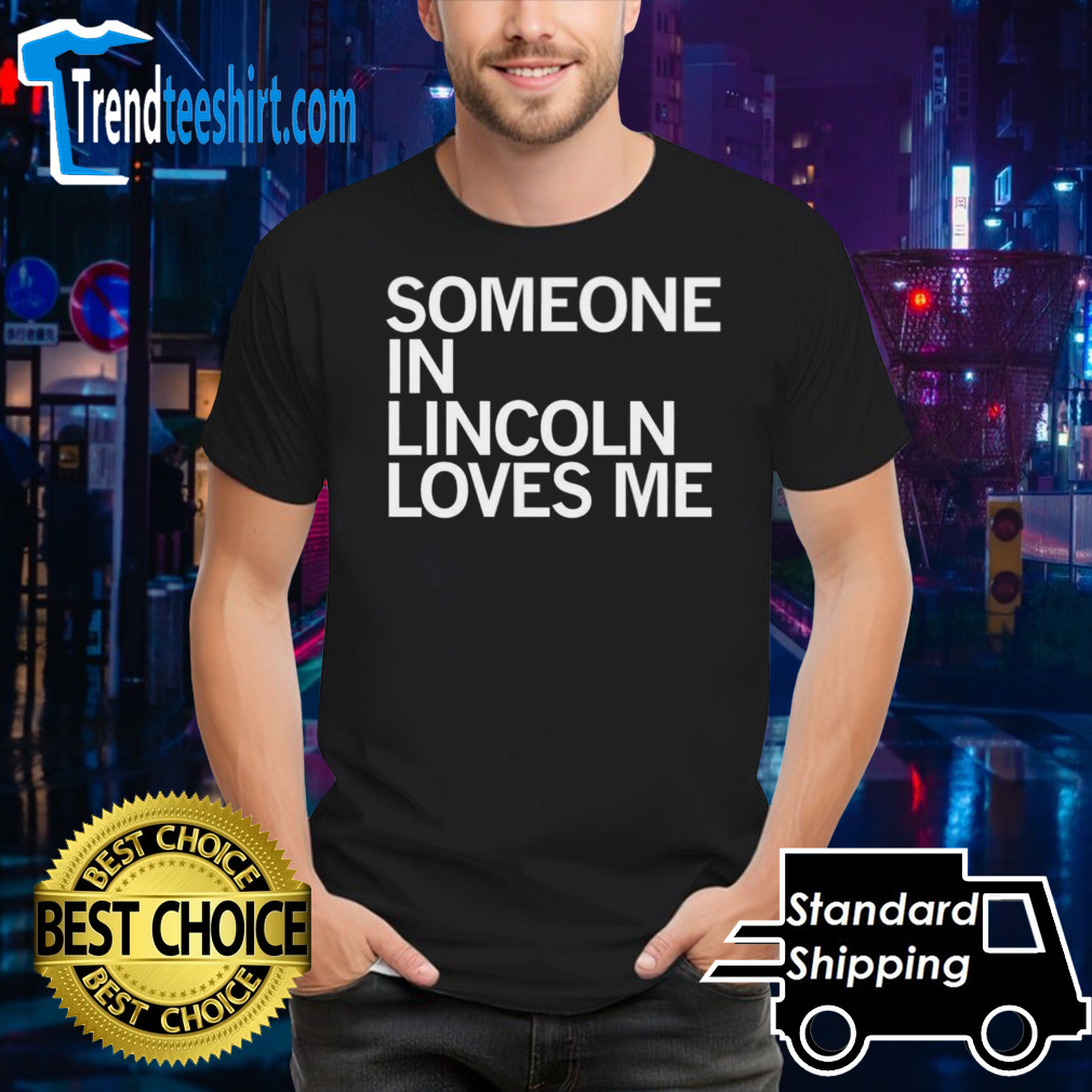 Someone in Lincoln loves me shirt