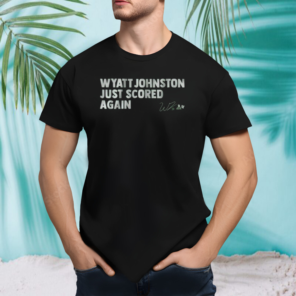 Wyatt Johnston Just Scored Again Shirt