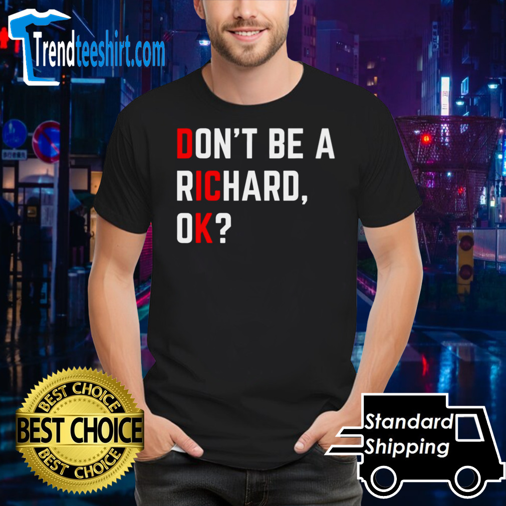 DonT Be A Richard Funny Dick Joke Meme shirt