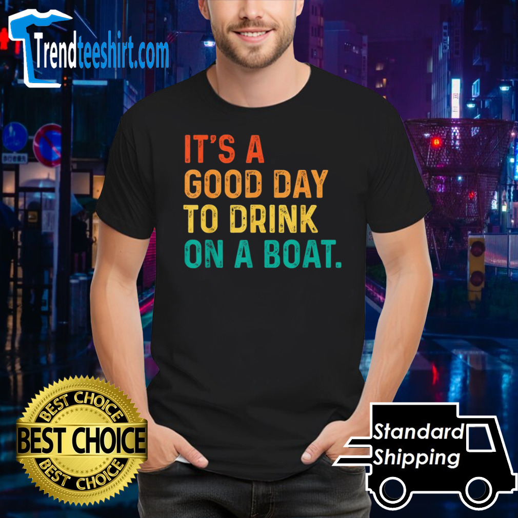 It Is A Good Day To Drink On A Boat Retro Colorful shirt