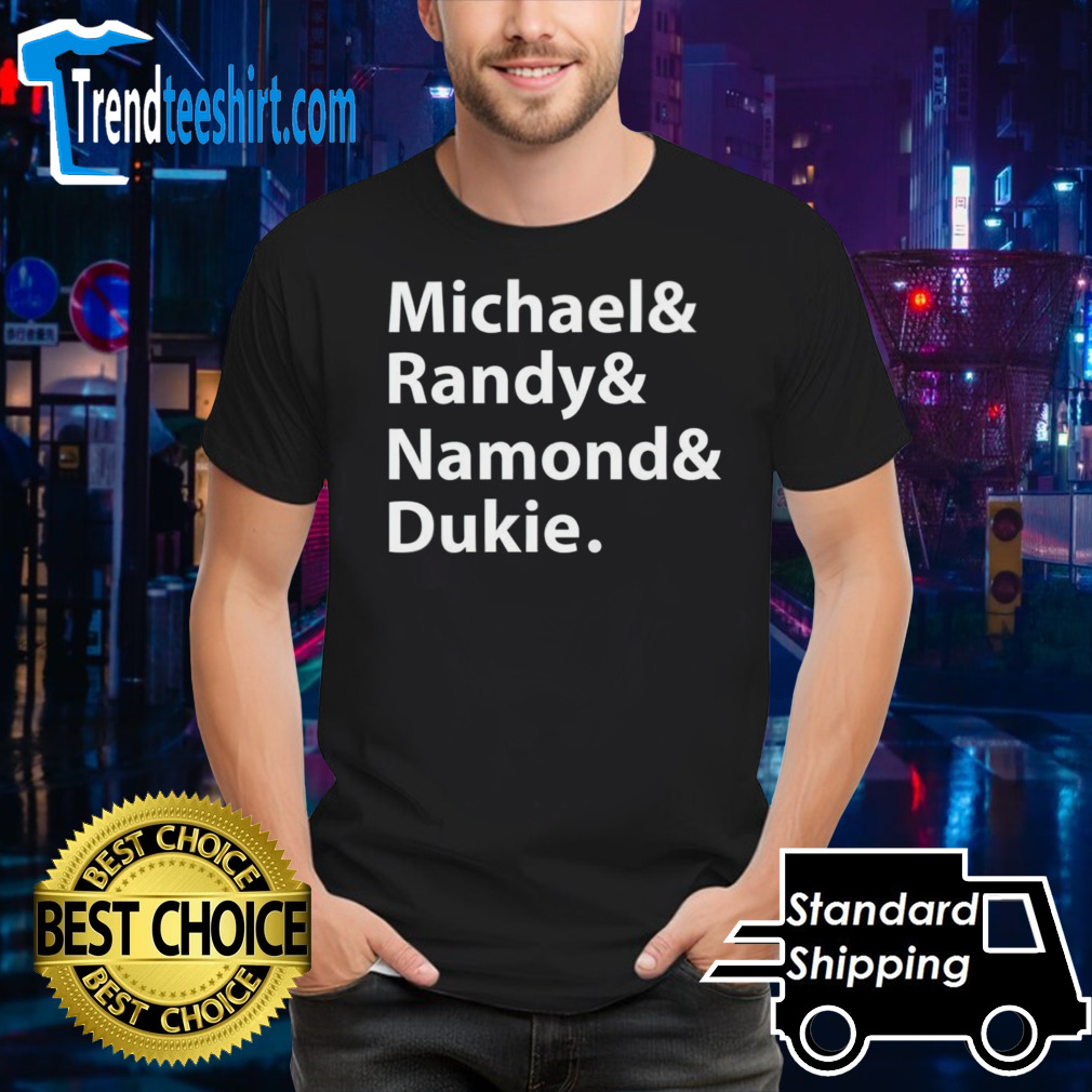 Michael Randy Namond Dukie shirt