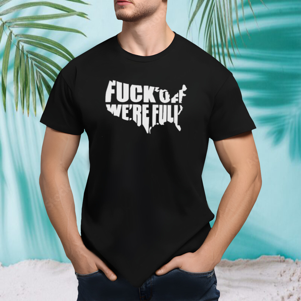 Official Fuck Off We Are Full 2024 Shirt