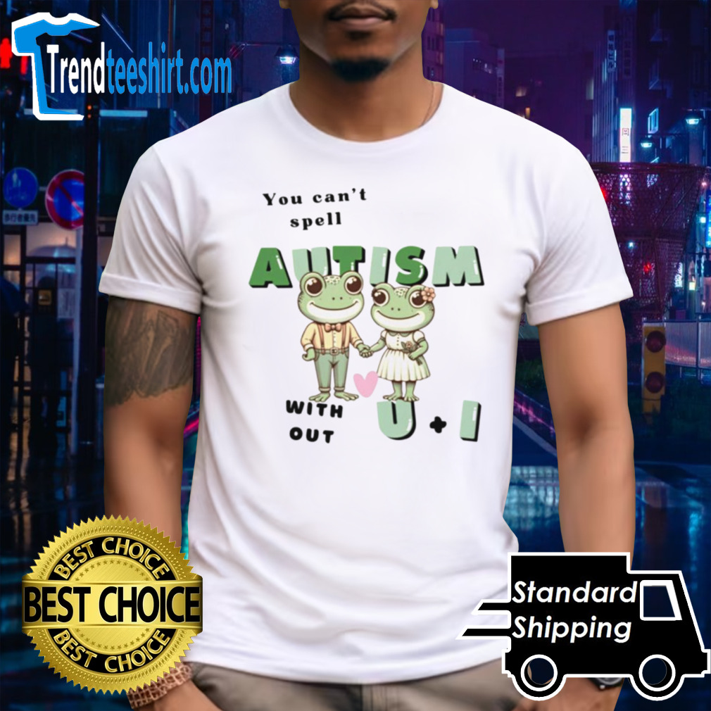 You cant spell autism without u and i frog shirt