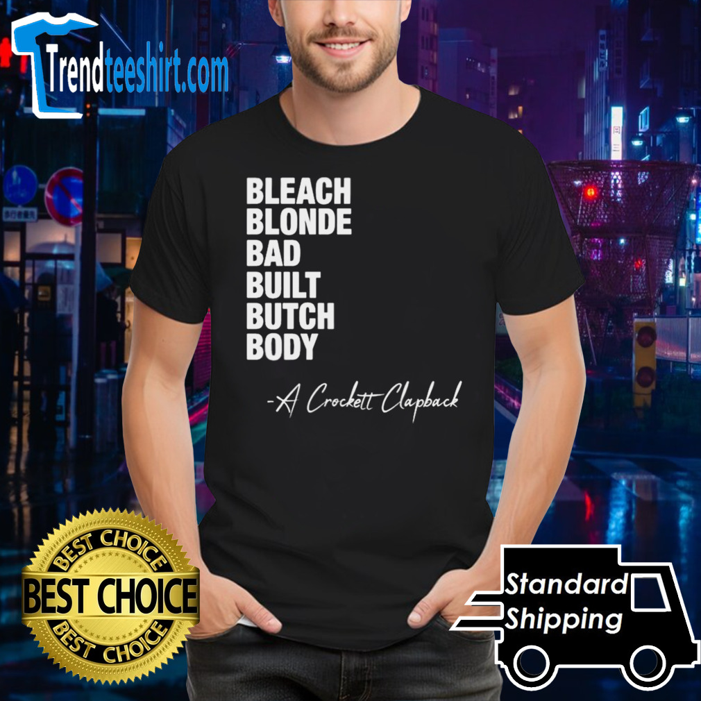 Bleach Blonde Bad Built Butch Body A Crockett Clapback shirt