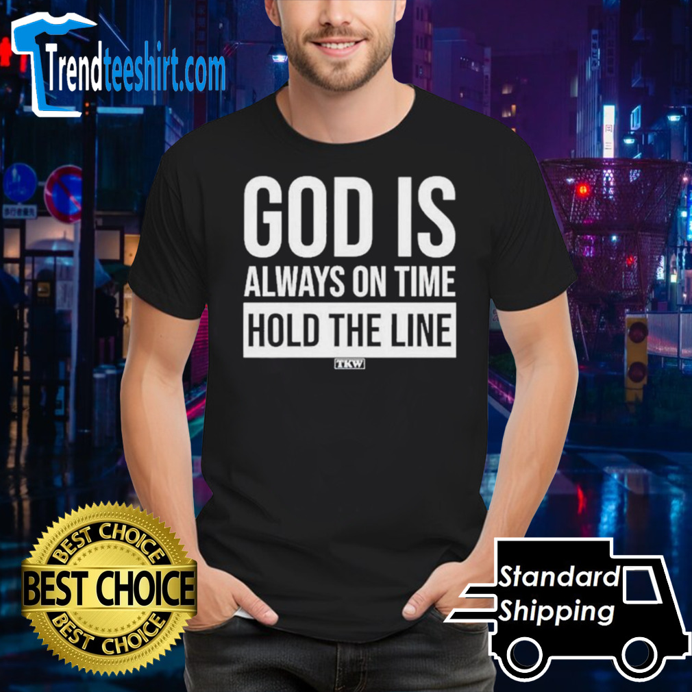 God Is Always On Time Hold The Line T-Shirt
