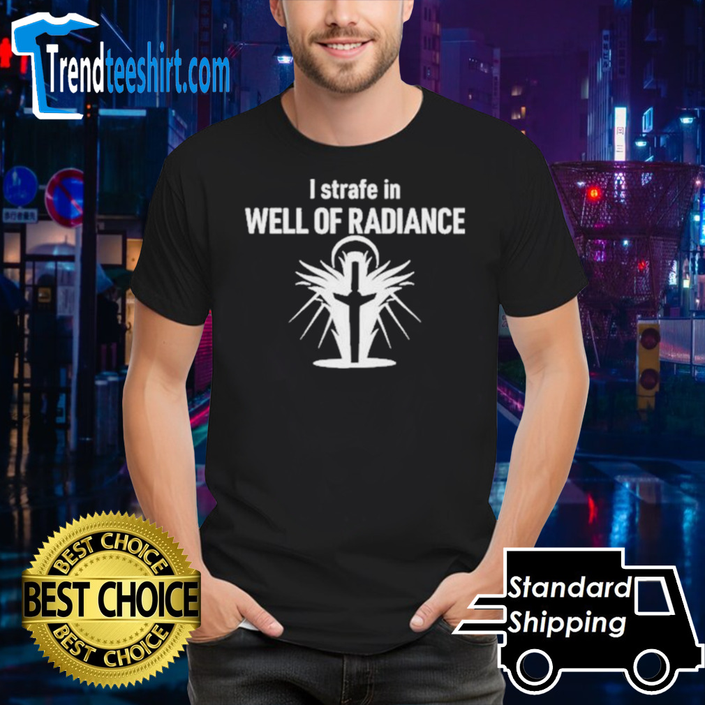 I Strafe In Well Of Radiance shirt