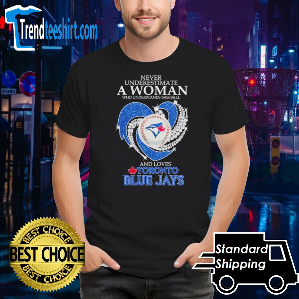 Official Never Underestimate A Woman Who Understands Baseball And Loves Toronto Blue Jays Diamonds 2024 Shirt