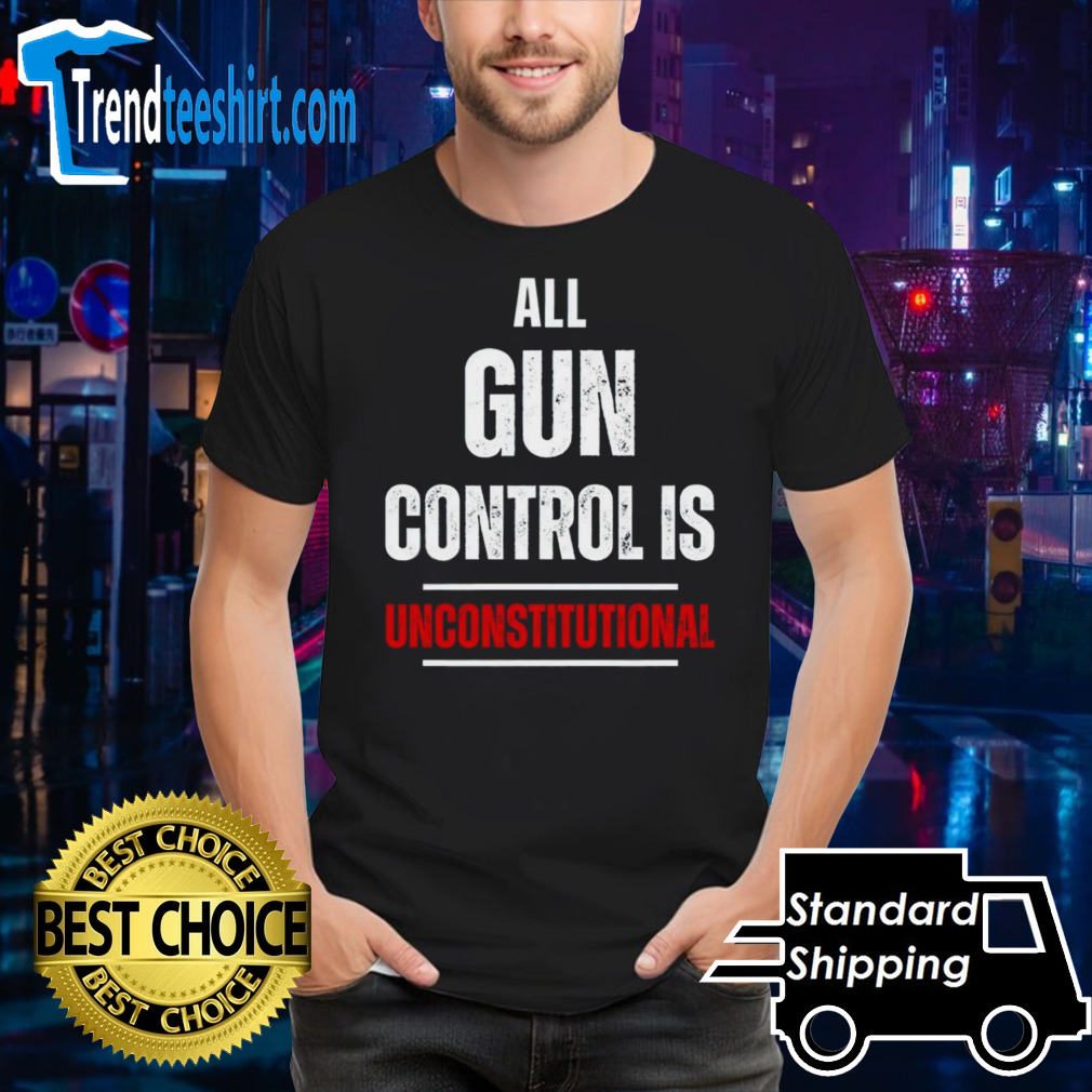 All gun control is unconstitutional shirt