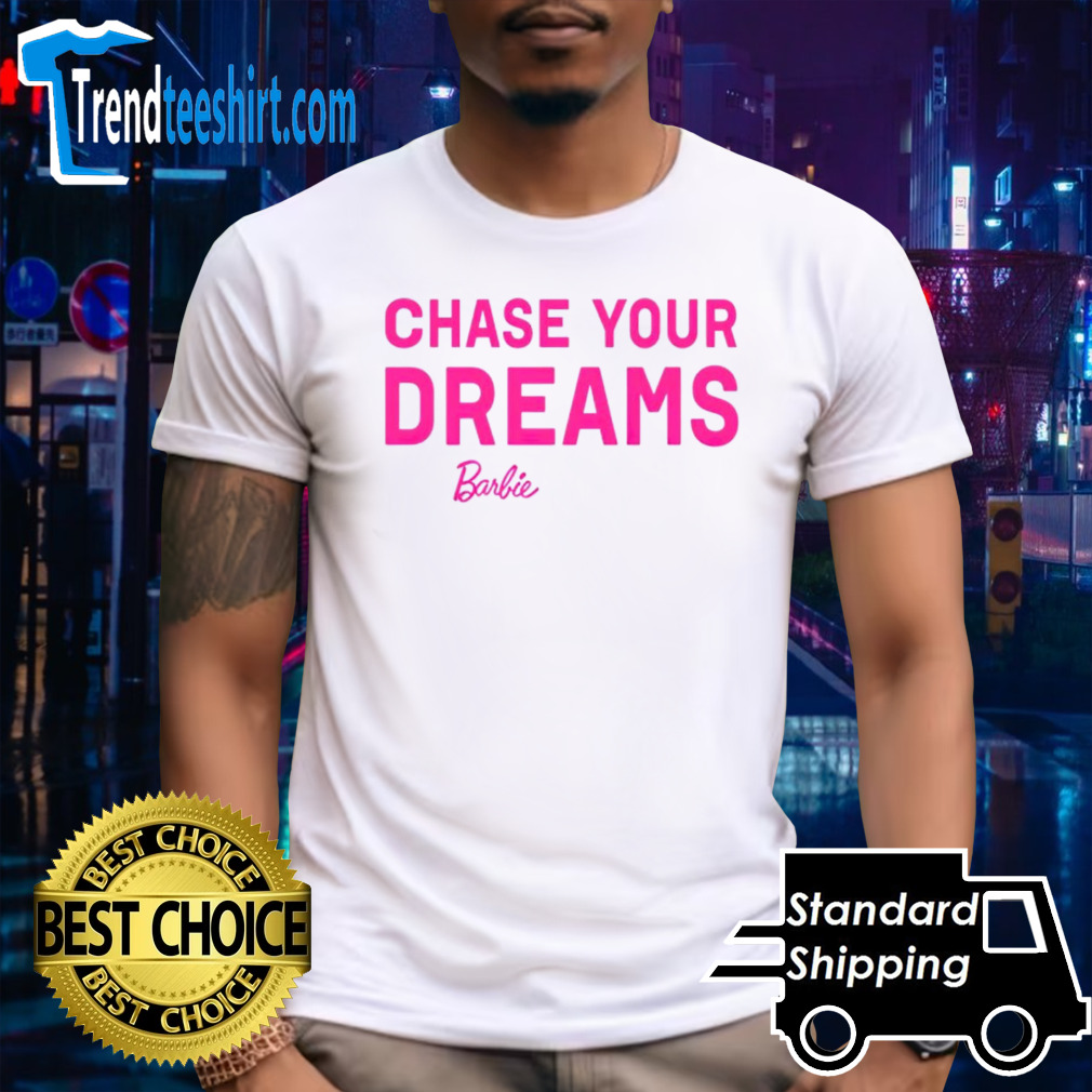 Chasing your dreams Barbie shirt