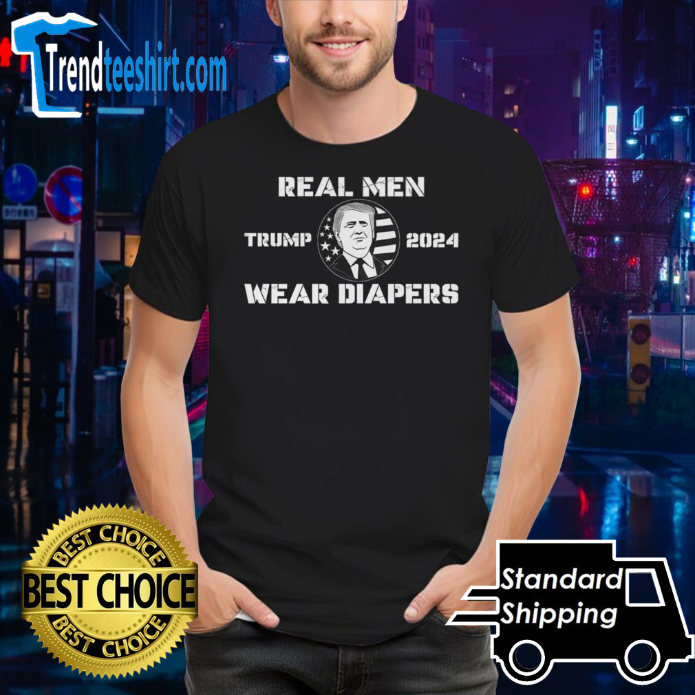 Donald Trump 2024 Real Men Wear Diapers shirt