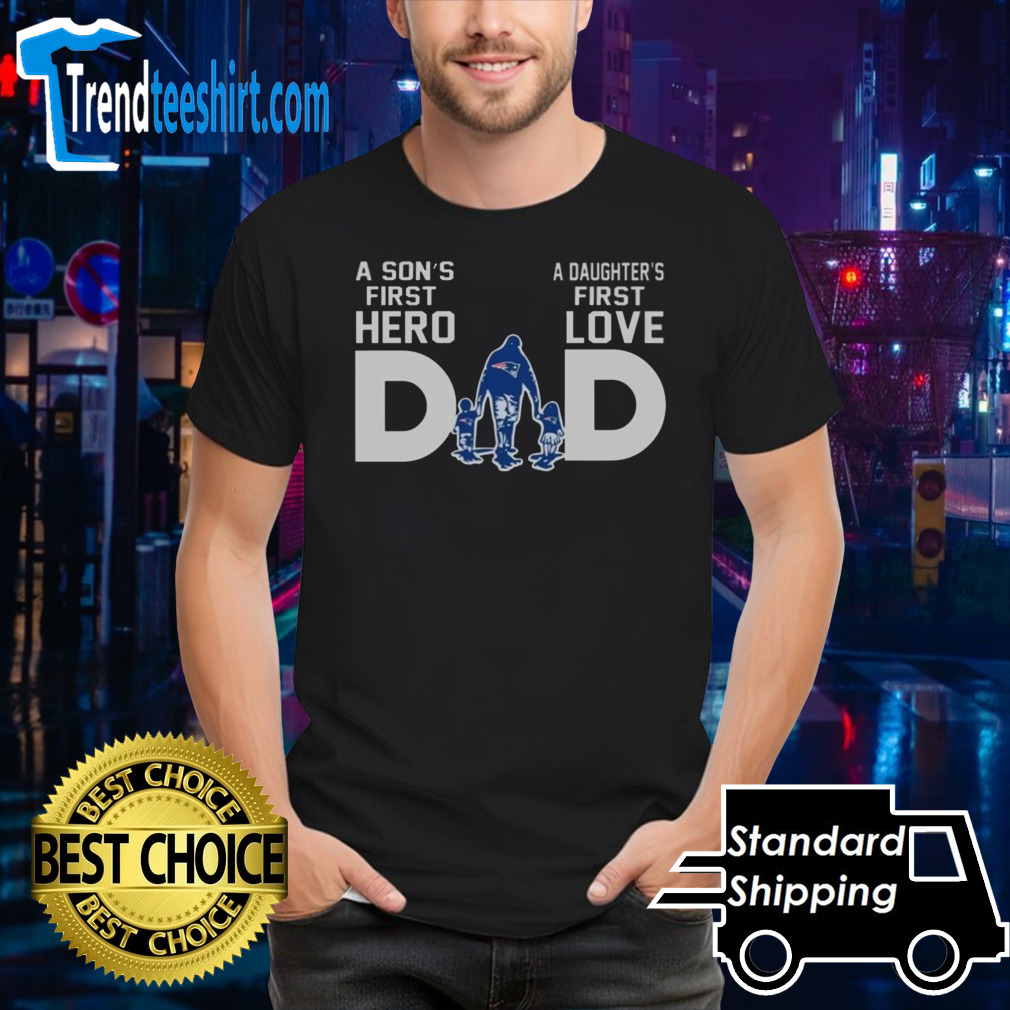 New England Patriots Dad A Son’s First Hero Daughter’s First Love 2024 Shirt