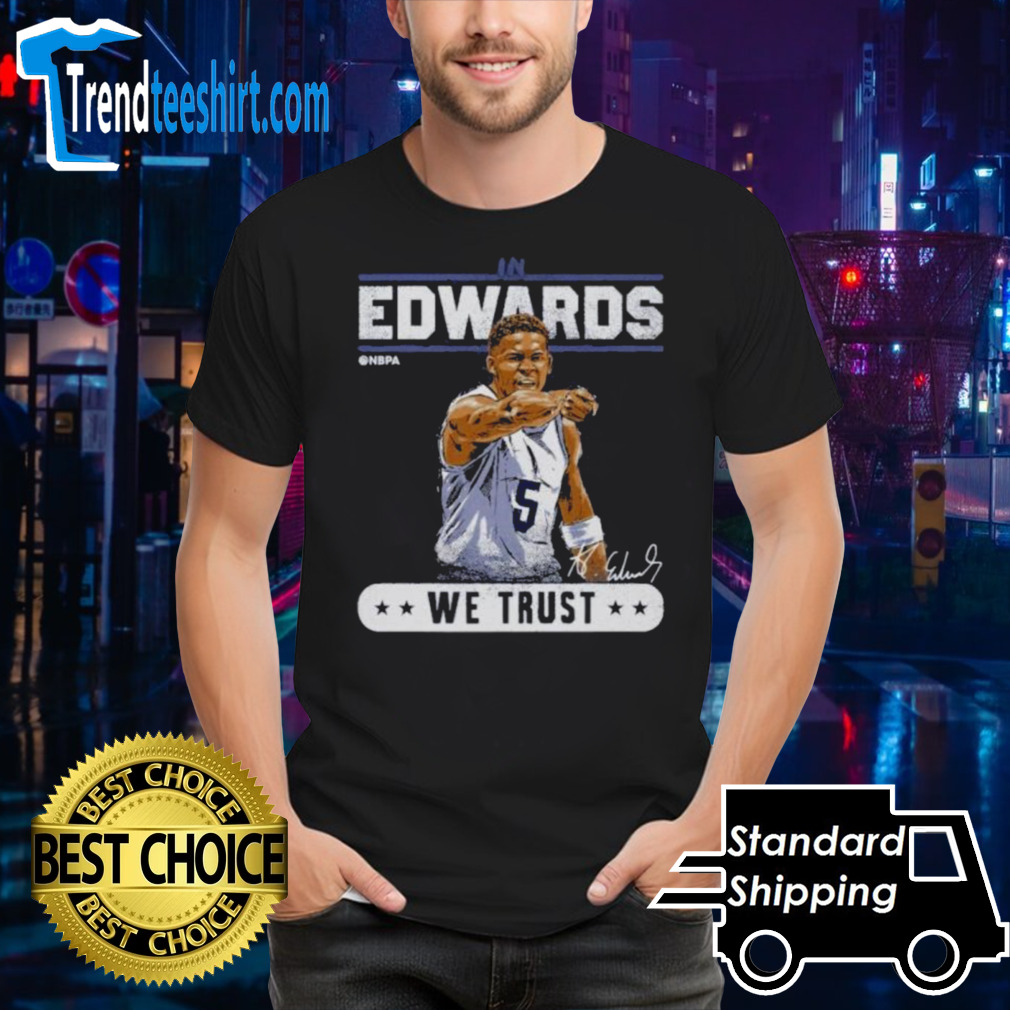 Anthony Edwards Minnesota Timberwolves In Edwards We Trust Shirt