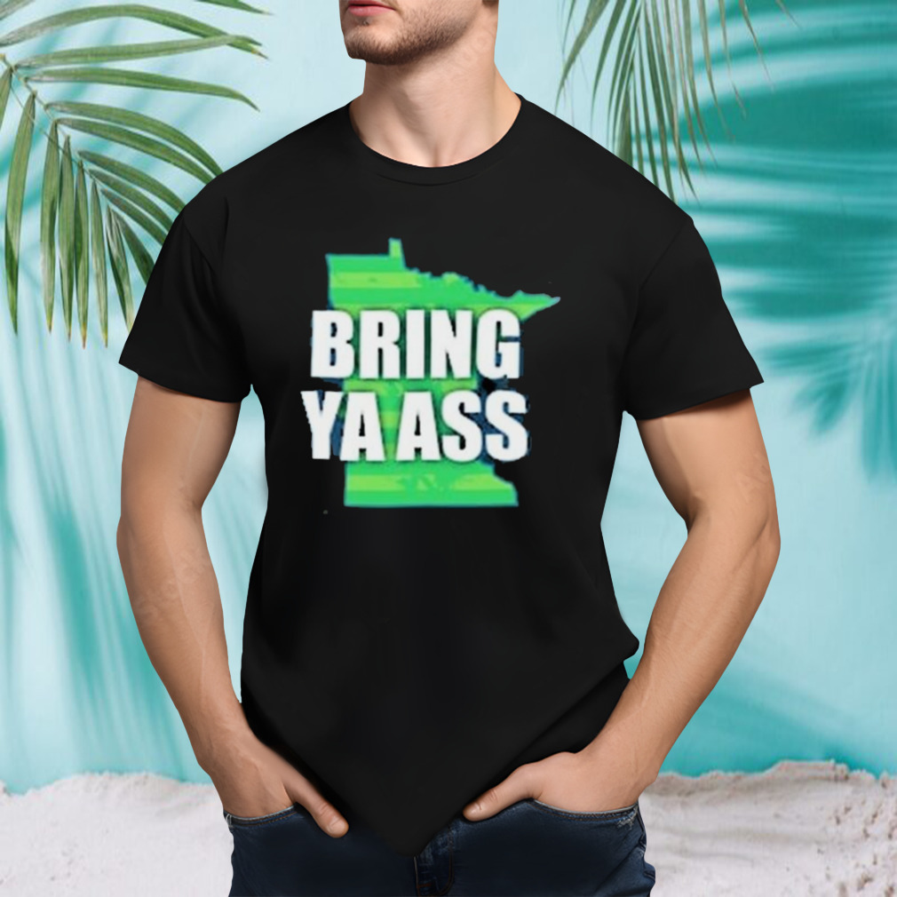Minnesota Bring Ya Ass shirt