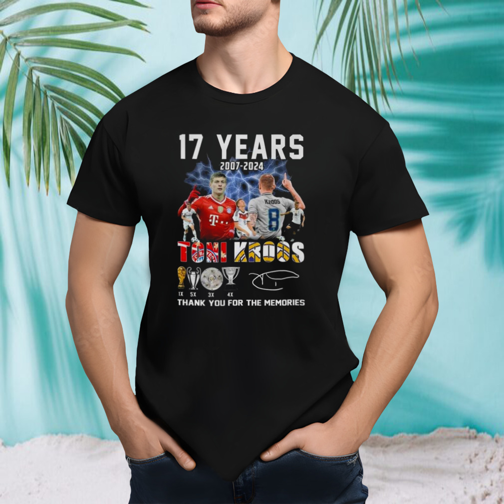 17 Years 2007-2024 Toni Kroos Thank You For The Memories Signature T-shirt