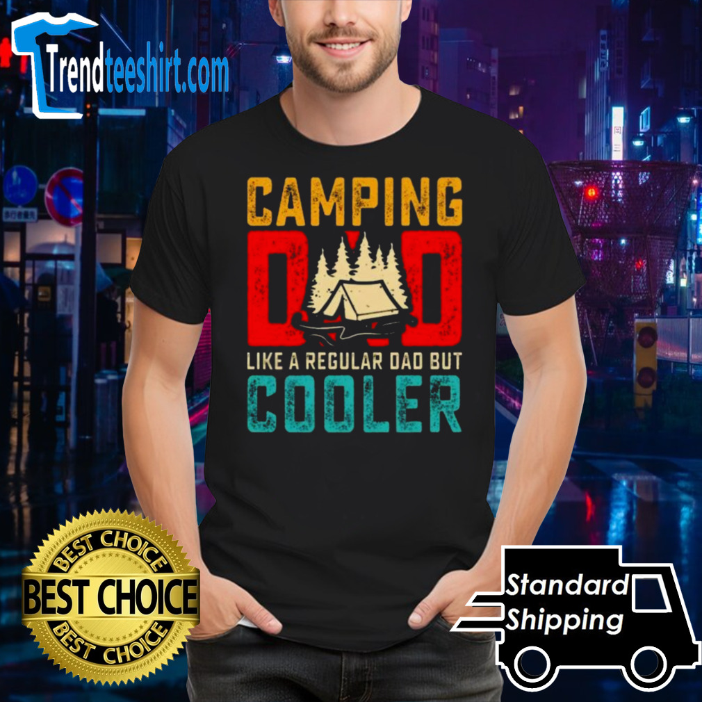 Camping Dad Like A Regular Dad But Cooler Shirt